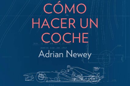 LITERATURA DEPORTIVA  – Adrian Newey: Cómo hacer un coche